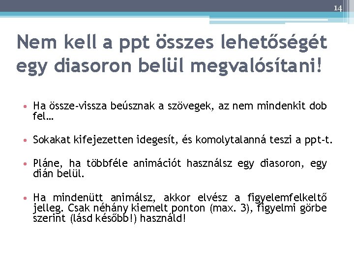 14 Nem kell a ppt összes lehetőségét egy diasoron belül megvalósítani! • Ha össze-vissza