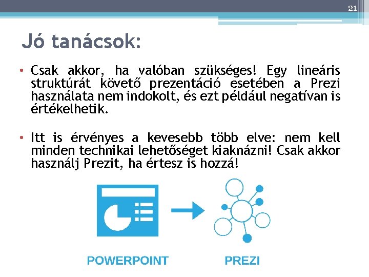 21 Jó tanácsok: • Csak akkor, ha valóban szükséges! Egy lineáris struktúrát követő prezentáció