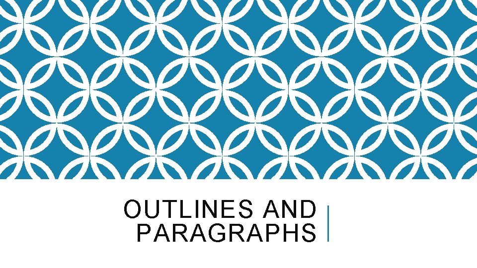 OUTLINES AND PARAGRAPHS 
