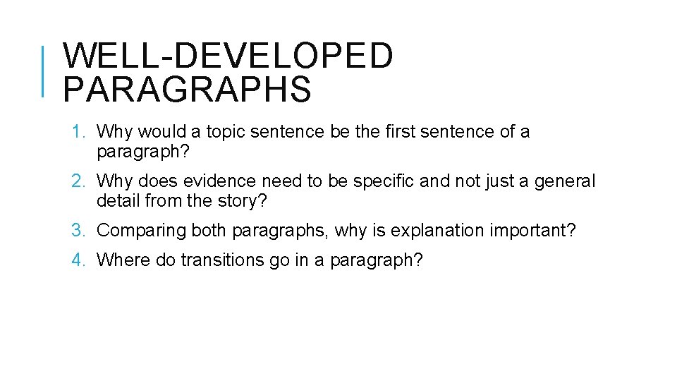WELL-DEVELOPED PARAGRAPHS 1. Why would a topic sentence be the first sentence of a