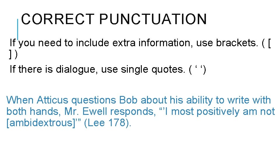 CORRECT PUNCTUATION If you need to include extra information, use brackets. ( [ ]