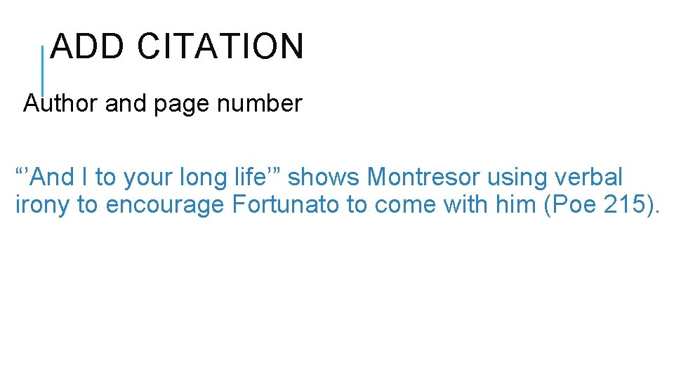 ADD CITATION Author and page number “’And I to your long life’” shows Montresor
