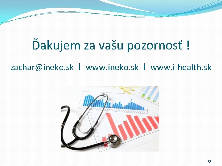 Ďakujem za vašu pozornosť ! zachar@ineko. sk I www. i-health. sk 13 