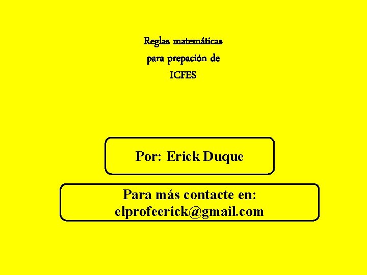 Reglas matemáticas para prepación de ICFES Por: Erick Duque Para más contacte en: elprofeerick@gmail.