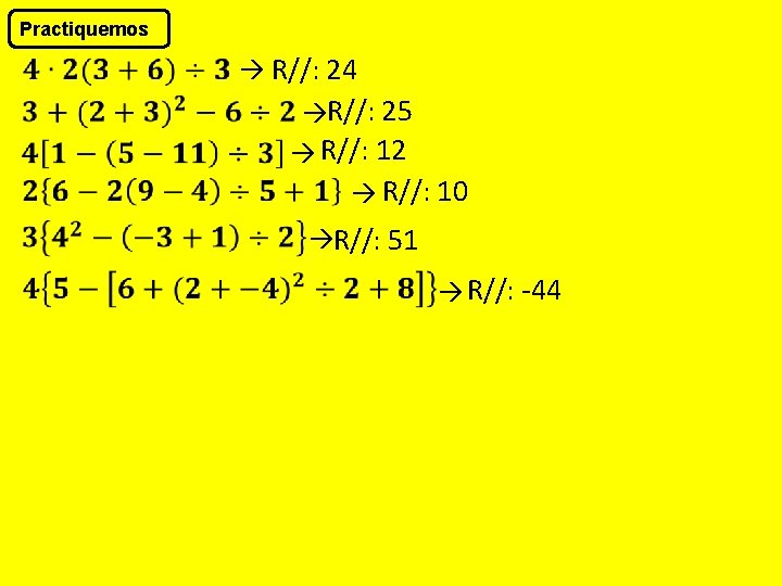 Practiquemos R//: 24 R//: 25 R//: 12 R//: 10 R//: 51 R//: -44 