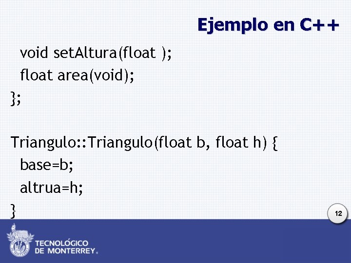 Ejemplo en C++ void set. Altura(float ); float area(void); }; Triangulo: : Triangulo(float b,