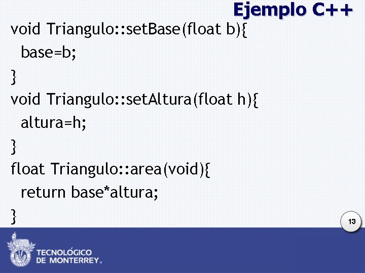 Ejemplo C++ void Triangulo: : set. Base(float b){ base=b; } void Triangulo: : set.