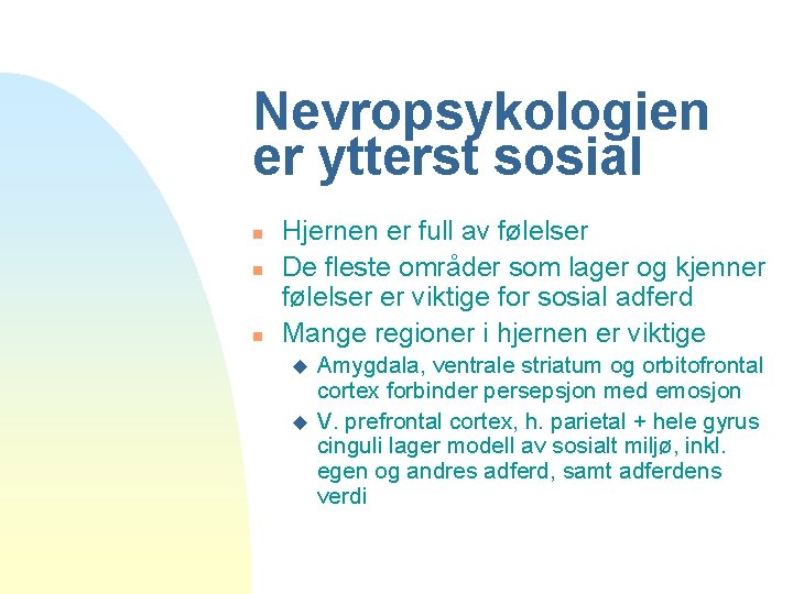 Nevropsykologien er ytterst sosial n n n Hjernen er full av følelser De fleste