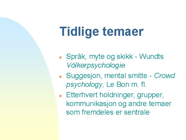 Tidlige temaer n n n Språk, myte og skikk - Wundts Völkerpsychologie Suggesjon, mental