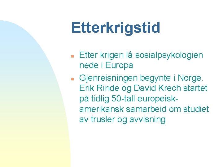 Etterkrigstid n n Etter krigen lå sosialpsykologien nede i Europa Gjenreisningen begynte i Norge.