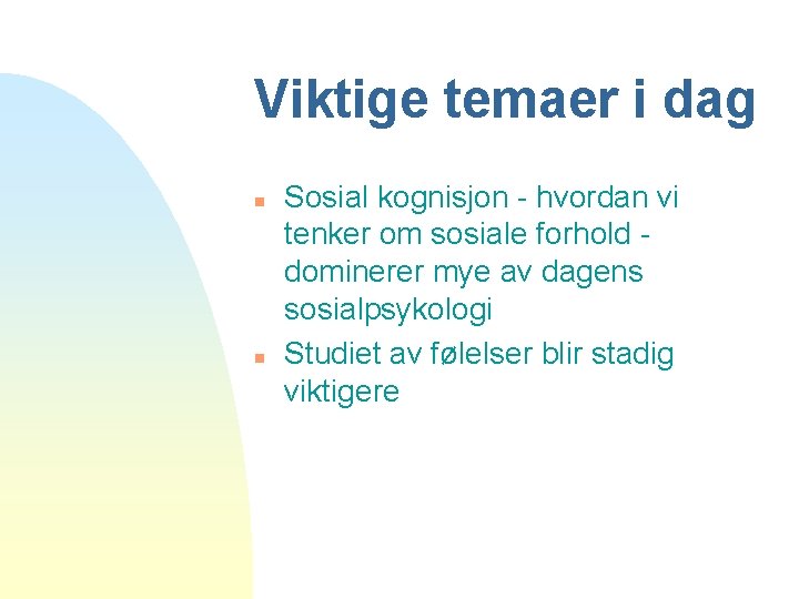 Viktige temaer i dag n n Sosial kognisjon - hvordan vi tenker om sosiale