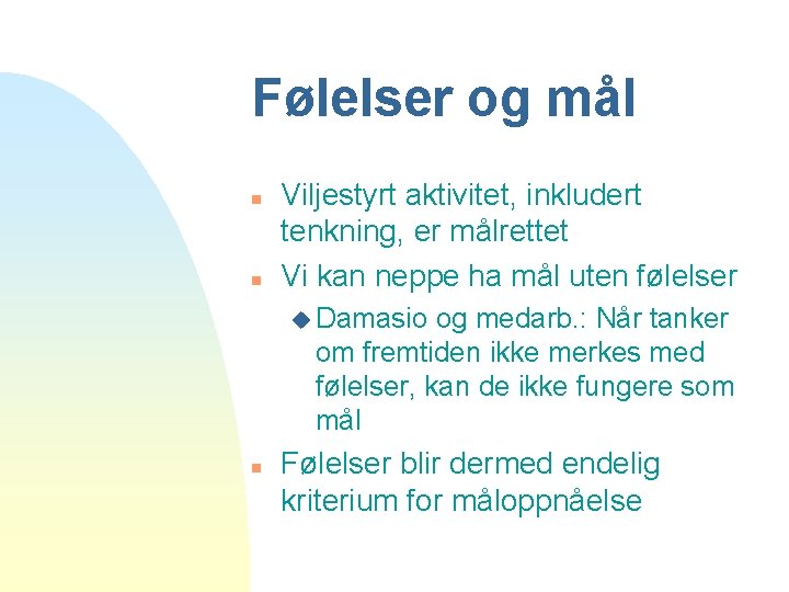 Følelser og mål n n Viljestyrt aktivitet, inkludert tenkning, er målrettet Vi kan neppe