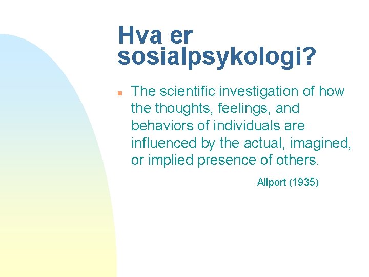 Hva er sosialpsykologi? n The scientific investigation of how the thoughts, feelings, and behaviors