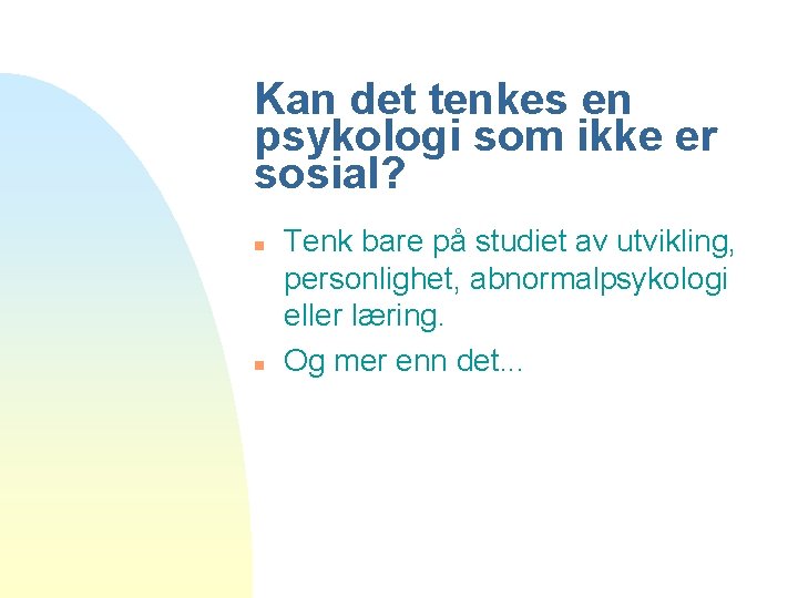 Kan det tenkes en psykologi som ikke er sosial? n n Tenk bare på