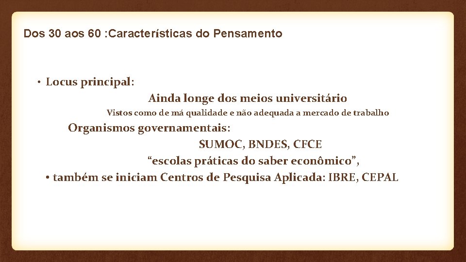 Dos 30 aos 60 : Características do Pensamento • Locus principal: Ainda longe dos