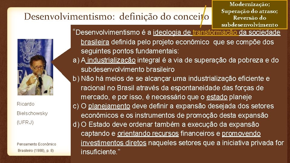 Desenvolvimentismo: definição do conceito Modernização; Superação do atraso; Reversão do subdesenvolvimento “Desenvolvimentismo é a