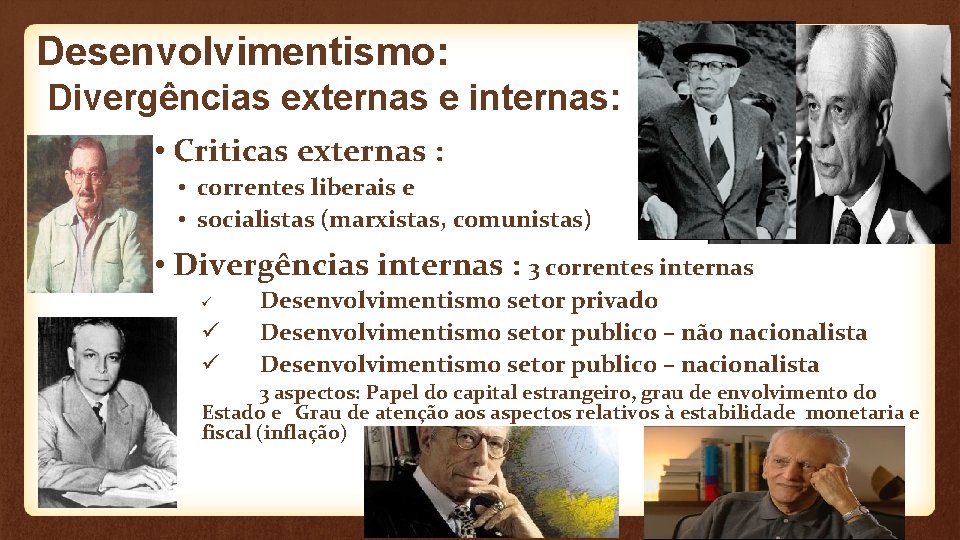 Desenvolvimentismo: Divergências externas e internas: • Criticas externas : • correntes liberais e •