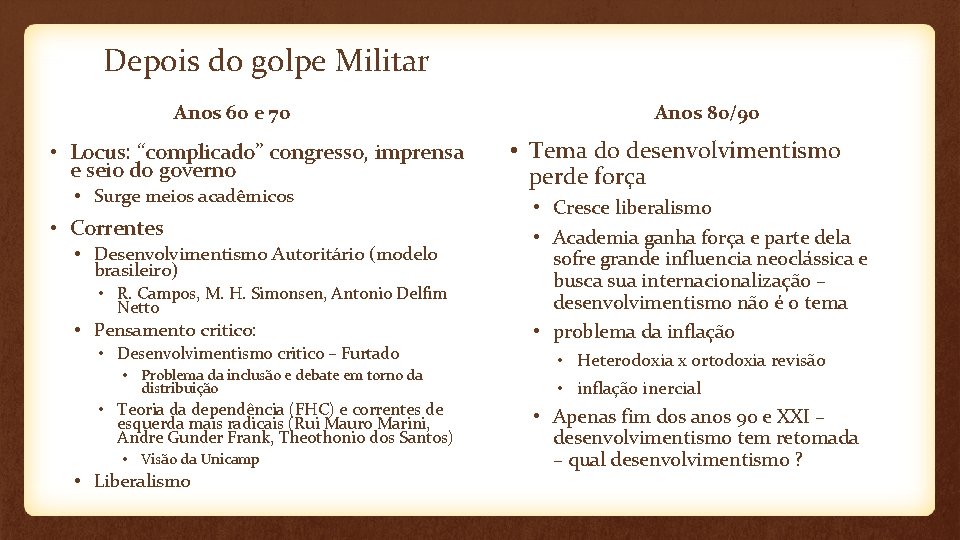 Depois do golpe Militar Anos 60 e 70 • Locus: “complicado” congresso, imprensa e
