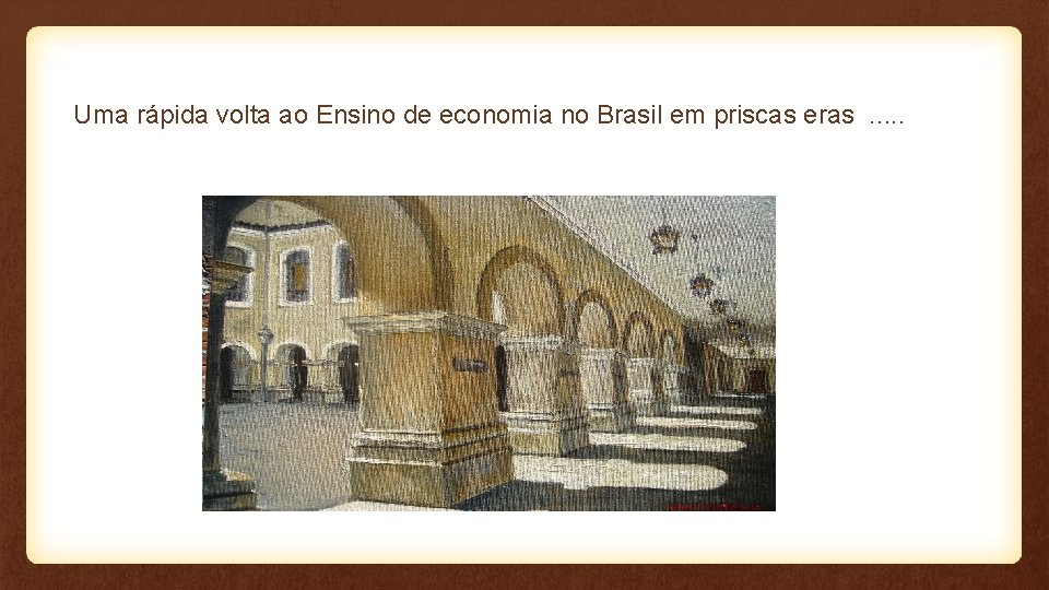Uma rápida volta ao Ensino de economia no Brasil em priscas eras. . .
