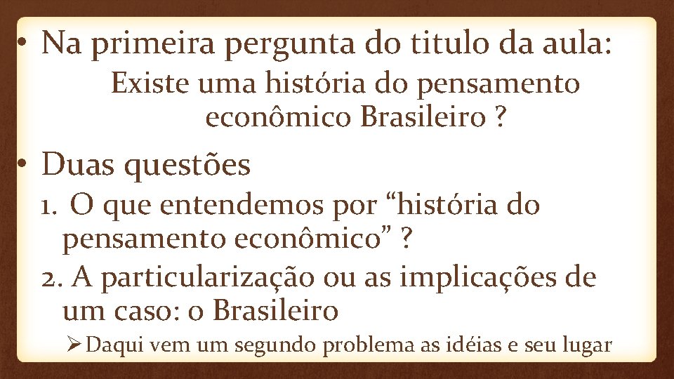  • Na primeira pergunta do titulo da aula: Existe uma história do pensamento