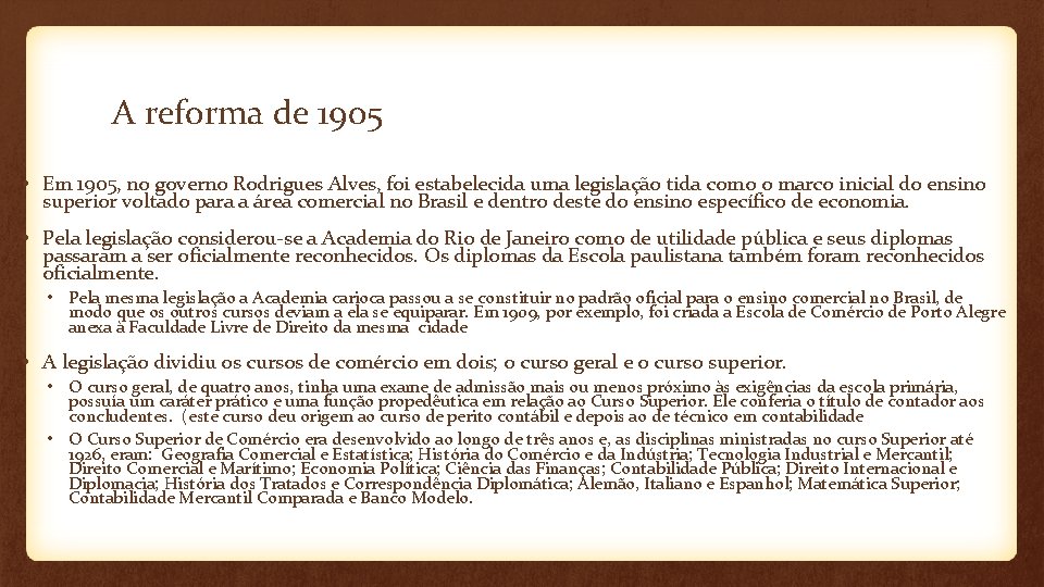 A reforma de 1905 • Em 1905, no governo Rodrigues Alves, foi estabelecida uma
