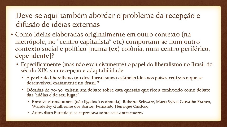 Deve-se aqui também abordar o problema da recepção e difusão de idéias externas •