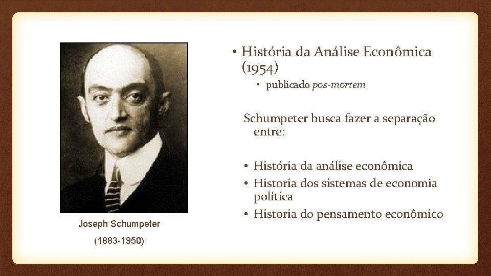  • História da Análise Econômica (1954) • publicado pos-mortem Schumpeter busca fazer a