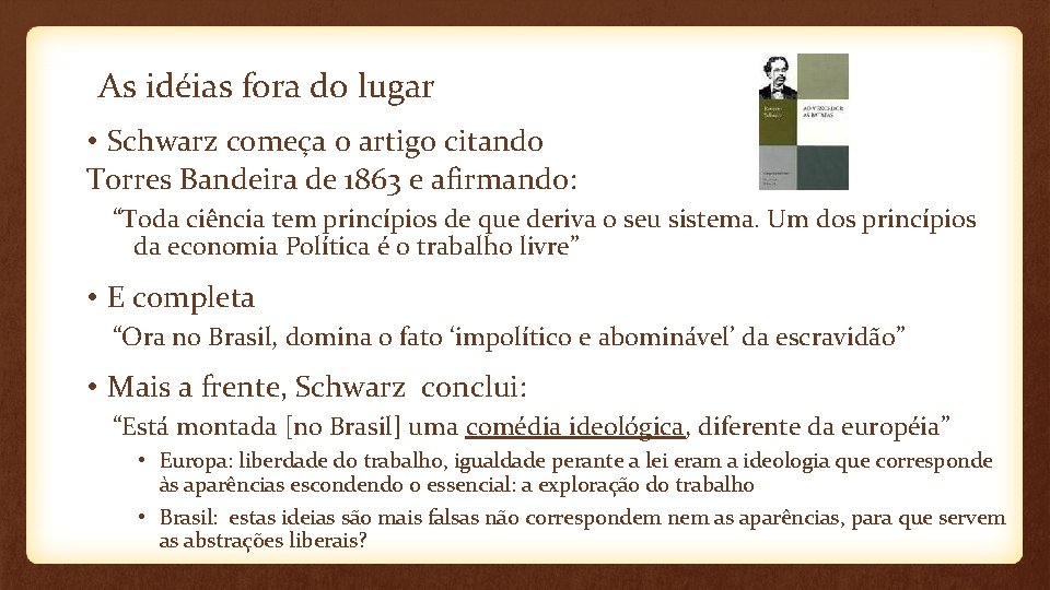 As idéias fora do lugar • Schwarz começa o artigo citando Torres Bandeira de