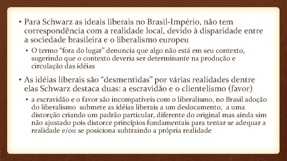  • Para Schwarz as ideais liberais no Brasil-Império, não tem correspondência com a