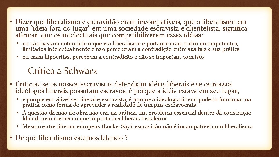  • Dizer que liberalismo e escravidão eram incompatíveis, que o liberalismo era uma
