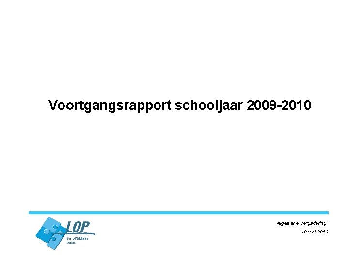 Voortgangsrapport schooljaar 2009 -2010 Algemene Vergadering 10 mei 2010 