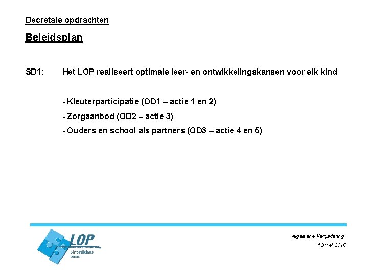 Decretale opdrachten Beleidsplan SD 1: Het LOP realiseert optimale leer- en ontwikkelingskansen voor elk