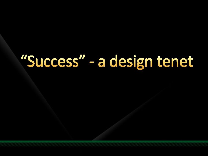 “Success” - a design tenet 