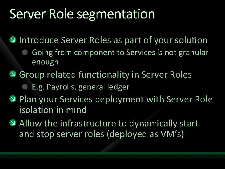 Server Role segmentation Introduce Server Roles as part of your solution Going from component