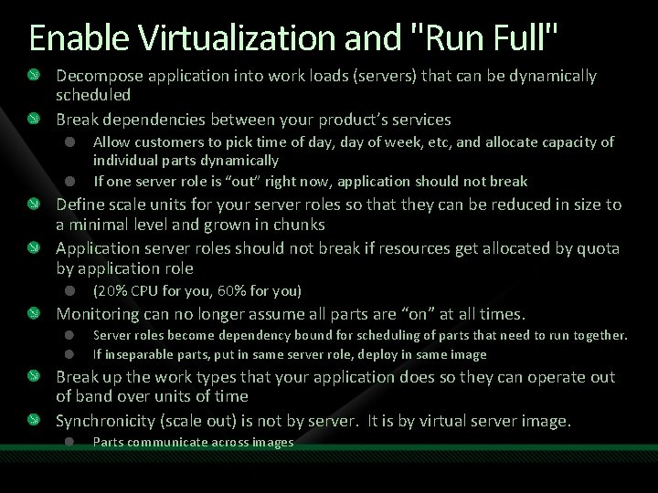Enable Virtualization and "Run Full" Decompose application into work loads (servers) that can be