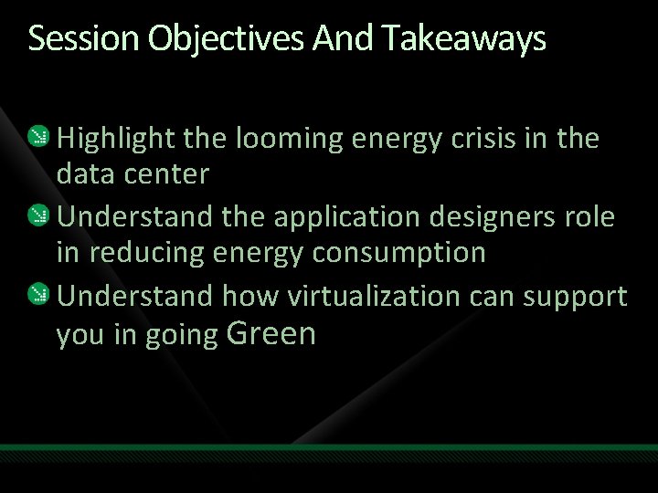 Session Objectives And Takeaways Highlight the looming energy crisis in the data center Understand