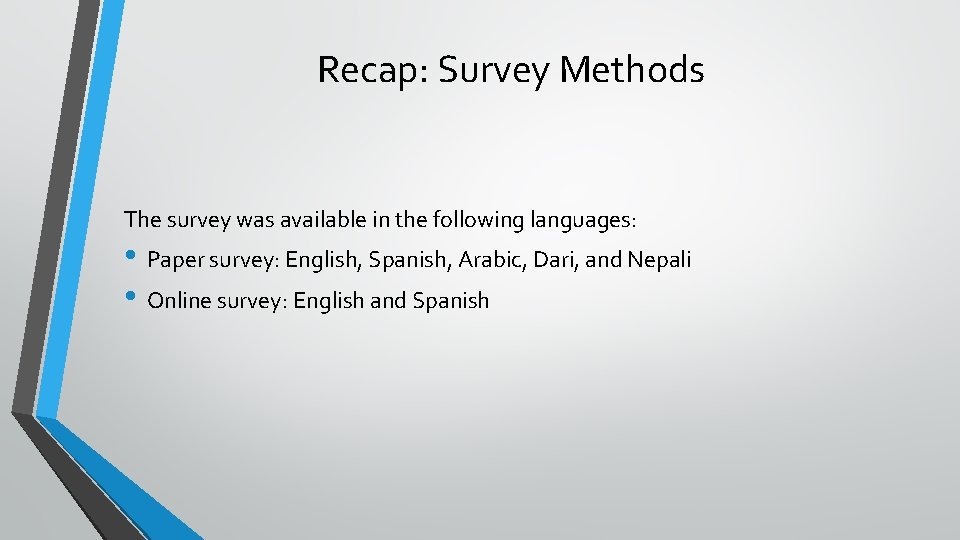 Recap: Survey Methods The survey was available in the following languages: • Paper survey: