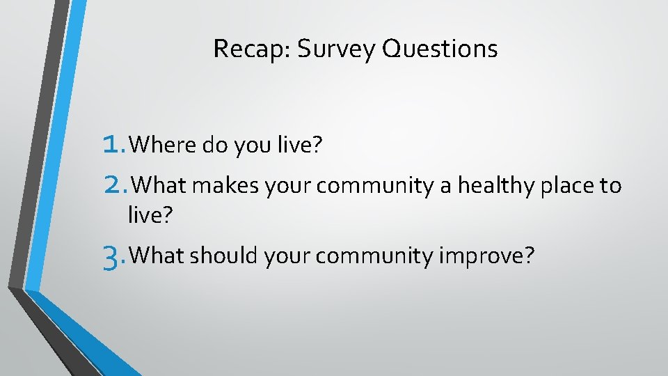Recap: Survey Questions 1. Where do you live? 2. What makes your community a