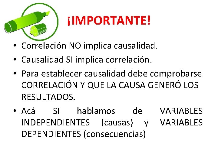 ¡IMPORTANTE! • Correlación NO implica causalidad. • Causalidad SI implica correlación. • Para establecer