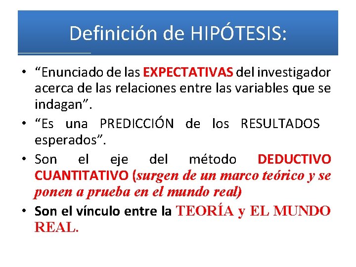 Definición de HIPÓTESIS: • “Enunciado de las EXPECTATIVAS del investigador acerca de las relaciones