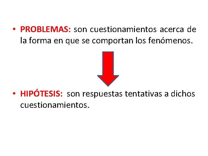  • PROBLEMAS: son cuestionamientos acerca de la forma en que se comportan los