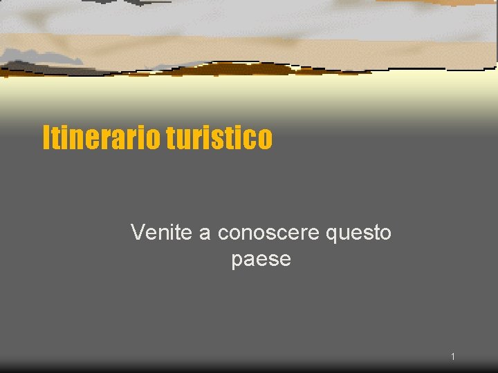 Itinerario turistico Venite a conoscere questo paese 1 