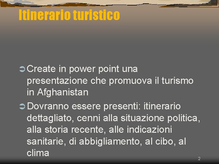 Itinerario turistico Create in power point una presentazione che promuova il turismo in Afghanistan