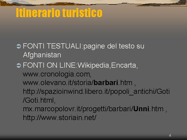 Itinerario turistico FONTI TESTUALI: pagine del testo su Afghanistan FONTI ON LINE: Wikipedia, Encarta,