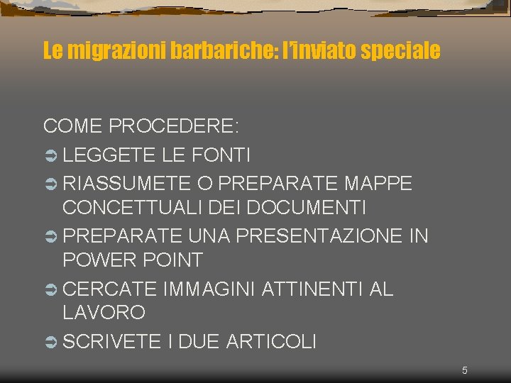 Le migrazioni barbariche: l’inviato speciale COME PROCEDERE: LEGGETE LE FONTI RIASSUMETE O PREPARATE MAPPE