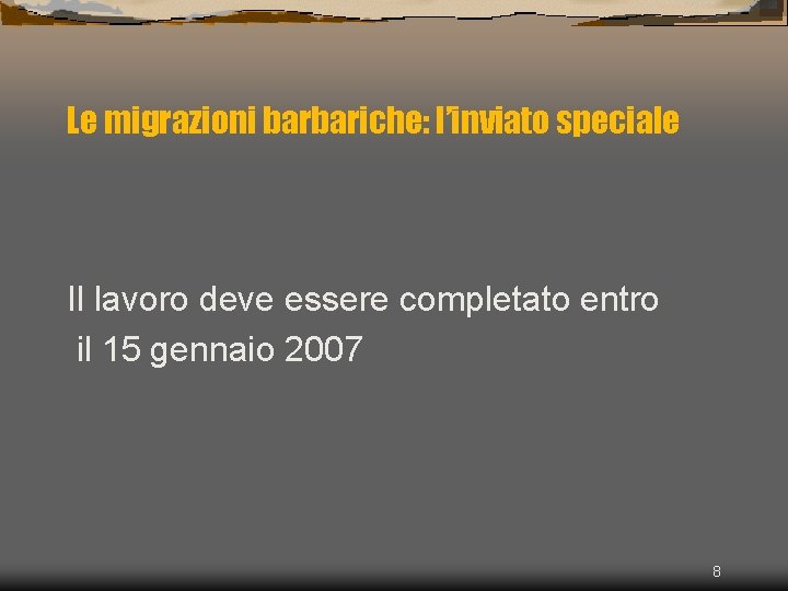 Le migrazioni barbariche: l’inviato speciale Il lavoro deve essere completato entro il 15 gennaio