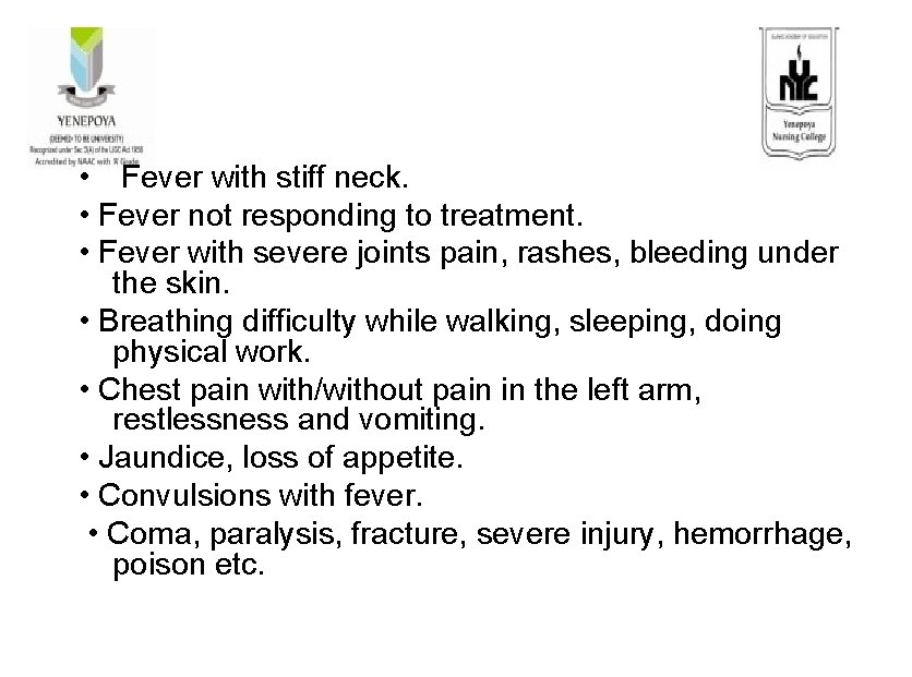  • Fever with stiff neck. • Fever not responding to treatment. • Fever