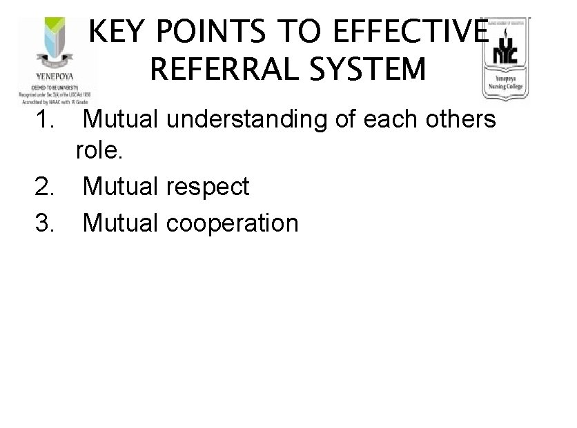 KEY POINTS TO EFFECTIVE REFERRAL SYSTEM 1. Mutual understanding of each others role. 2.