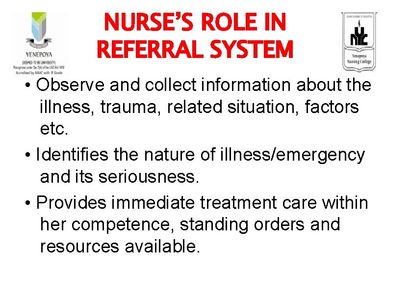 NURSE’S ROLE IN REFERRAL SYSTEM • Observe and collect information about the illness, trauma,