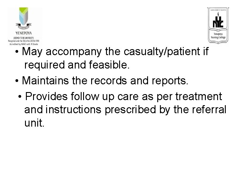  • May accompany the casualty/patient if required and feasible. • Maintains the records